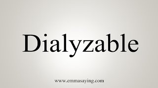 How To Say Dialyzable [upl. by Fredericka]