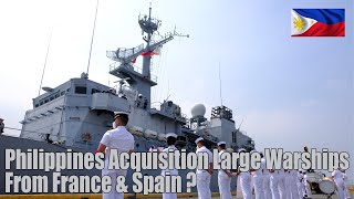 In Response To China Aggressive Actions Philippines Acquisition Large Warships From France amp Spain [upl. by Nahtnahoj]