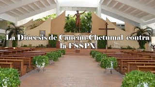 LA DIÓCESIS DE CANCÚNCHETUMAL CONTRA LA FSSPX [upl. by Nnaerb]