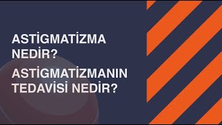 Astigmatizma Nedir ve Astigmatizmanın Tedavisi Nelerdir [upl. by Gav180]