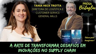 613  A ARTE DE TRANSFORMAR DESAFIOS EM INOVAÇÕES NO SUPPLY CHAIN  TANIA HECK TROTTA [upl. by Anirbak]