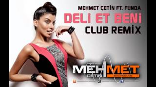 Mehmet Çetin Ft Funda  Deli Et Beni Club Remix [upl. by Boeke]