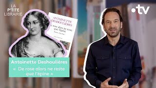 ANTOINETTE DESHOULIÈRES  DE ROSE ALORS NE RESTE QUE LÉPINE  LA PTITE LIBRAIRIE [upl. by Farika]