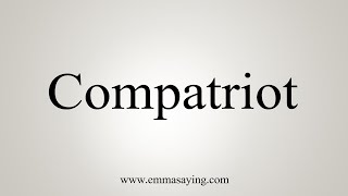 How To Say Compatriot [upl. by Trust]