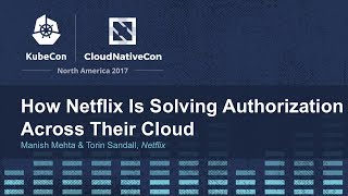 How Netflix Is Solving Authorization Across Their Cloud I  Manish Mehta amp Torin Sandall Netflix [upl. by Eenahc]