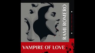 Rami Romero  Vampire Of Love [upl. by Heyra]