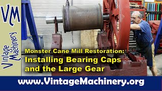 Monster Cane Mill Restoration Installing the Top Bearing Caps and Large Drive Gear [upl. by Nylaehs]