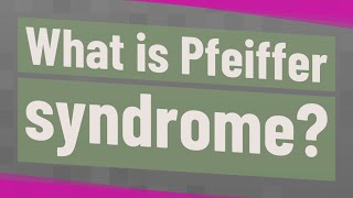 What is Pfeiffer syndrome [upl. by Scrivings]