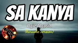 SA KANYA  OGIE ALCASID karaoke version [upl. by Ahsienauq915]