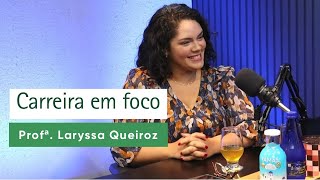 Carreira em foco Conheça a história da mentora acadêmica e Professora Universitária Laryssa Queiroz [upl. by Storfer]