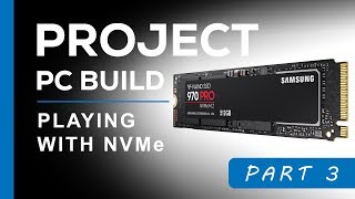 Project PC Build  Testing NVMe Transfer Speeds  Part 3 [upl. by Falo265]