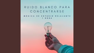 Ruido Blanco Para Concentrarse Música De Estudio Relajante  1 Hora [upl. by Wendelin]