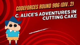 C Alices Adventures in Cutting Cake  Codeforces Round 986 Div 2  Explanation codeforces [upl. by Naima]