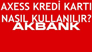 Akbank Axess Kredi Kartı Nasıl Kullanılır [upl. by Landmeier]