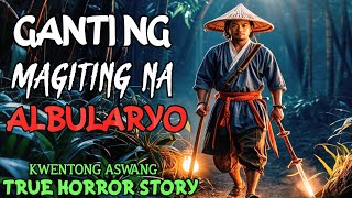 GANTI NG MAGITING NA ALBULARYO l Kwentong Aswang l True Horror Story [upl. by Tyre]