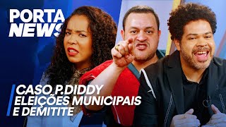 PORTA NEWS CASO P DIDDY ELEIÇÕES MUNICIPAIS E DEMITITE [upl. by Hedberg]