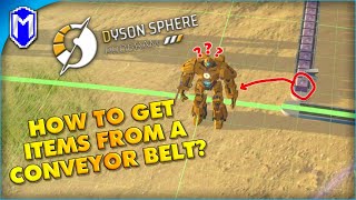 How To Get Items From A Conveyor Belt  Dyson Sphere Program Tutorials [upl. by Wiatt]