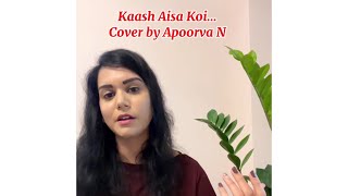 Kaash Aisa Koi… cover by Apoorva N [upl. by Eleonora448]