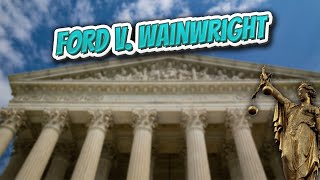 Ford v Wainwright Landmark Court Decisions in America💬🏛️✅ [upl. by Yelrak]