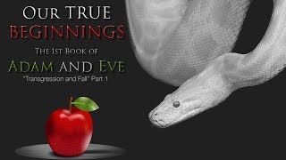 Our TRUE Beginnings The Transgression and Fall  1st Book of Adam and Eve  Part 1 Ch 115 [upl. by Idid]