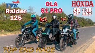 OLA S1 Pro Vs TVS Raider 125cc Vs Honda SP 125  Top End Race  Triple Battle  ये उम्मीद नहीं थी😯 [upl. by Adah]