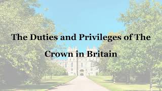 UK Constitution  The Duties and Privileges of the Crown in Britain  Law Lectures [upl. by Faustena]