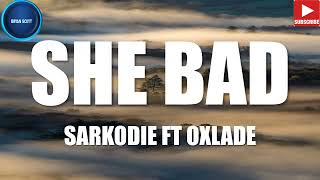 SARKODIE  SHE BAD FT OXLADE LYRICS VIDEO [upl. by Petie]