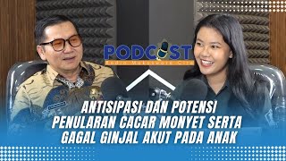 Antisipasi dan Potensi Penularan Cacar Monyet serta Gagal Ginjal Akut pada Anak podcast [upl. by Thanh921]