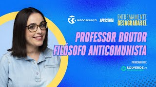 Professor Doutor Filósofo Anticomunista  Extremamente Desagradável [upl. by Seek730]