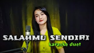 SALAHMU SENDIRI  Karaoke cowok duet dangdut koplo [upl. by Bordy]