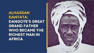 Alhassan Dantata Dangote’s Great Grand Father who Became the Richest Man in Africa [upl. by Ahcatan]