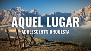 Adolescents Orquesta  Aquel Lugar Letra Oficial [upl. by Daraj796]