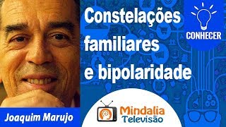 Constelações familiares e bipolaridade por Joaquim Marujo [upl. by Llekcir682]