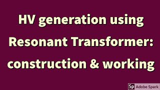 High Voltage Generation using RESONANT TRANSFORMERWorkingConstructionSeries amp Parallel Resonance [upl. by Mallin]