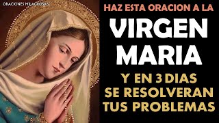 Haz esta oración a la Virgen María y verás como en los próximos 3 días se resolverán tus problemas [upl. by Rikki106]