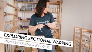 Exploring Sectional Warping for Weaving  Episode 151  Taking Back Friday  a fibre arts vlog [upl. by Nunes572]