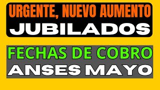 URGENTE ANSÉS ANUNCIA NUEVO AUMENTO FECHAS DE COBRO JUBILADOS MAYO [upl. by Ailee505]