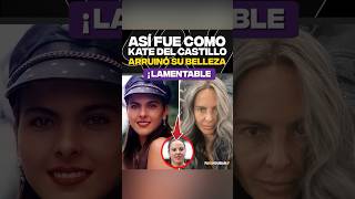 Así fue como Kate Del Castillo arruinó su belleza [upl. by Debra]