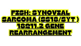 FISH SYNOVIAL SARCOMA SS18 SYT 18q11 2 GENE REARRANGEMENT [upl. by Enale]