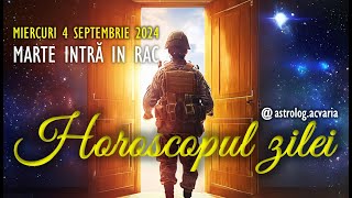 MARTE INTRA IN RAC 🔺 MIERCURI 4 SEPTEMBRIE 2024 ☀♍ HOROSCOPUL ZILEI cu astrolog Acvaria [upl. by Nivag]