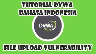 4 Tutorial DVWA Bahasa Indonesia  File Upload Vulnerability [upl. by Harbot348]