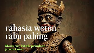 rahasia weton rabo pahing menurut kitab primbon jawa kuno primbonjawa primbonjawaterpopuler [upl. by Ettezyl]