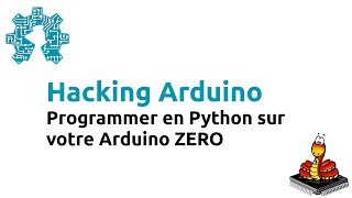 HACKING ARDUINO  PROGRAMMER EN PYTHON SUR VOTRE ARDUINO ZERO SUR UBUNTU [upl. by Bluma489]