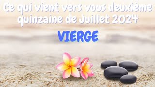 ♍ VIERGE ♍💐Ce qui vient vers vous durant la deuxième quinzaine du mois de Juillet 2024 🌞 [upl. by Ettenahs]