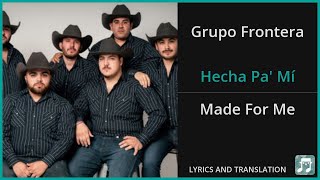 Grupo Frontera  Hecha Pa Mí Lyrics English Translation  Spanish and English Dual Lyrics [upl. by Oinotnanauj]