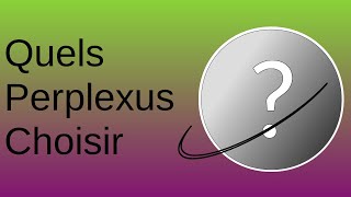 Quels Perplexus Choisir [upl. by Ydnac]