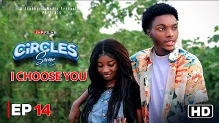 CIRCLES  I CHOOSE YOU  EPISODE 14 DRAMA SERIES [upl. by Roach]