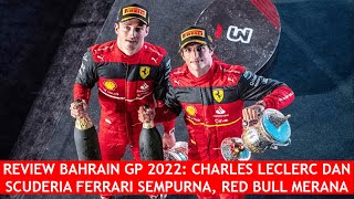 REVIEW BAHRAIN GP 2022 CHARLES LECLERC DAN SCUDERIA FERRARI SEMPURNA RED BULL MERANA [upl. by Adner]