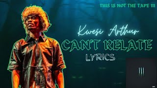 Kwesi ArthurCant Relate OFFICIAL LYRICS VIDEO kwesiarthur [upl. by Ellennad]