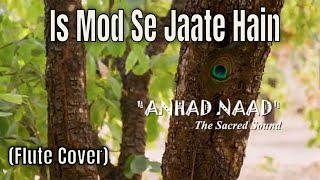 Is Mod Se Jaate Hai Aandhi  Instrumental Flute Cover Song  Anhad Naad Musicalgroup [upl. by Ettennek513]